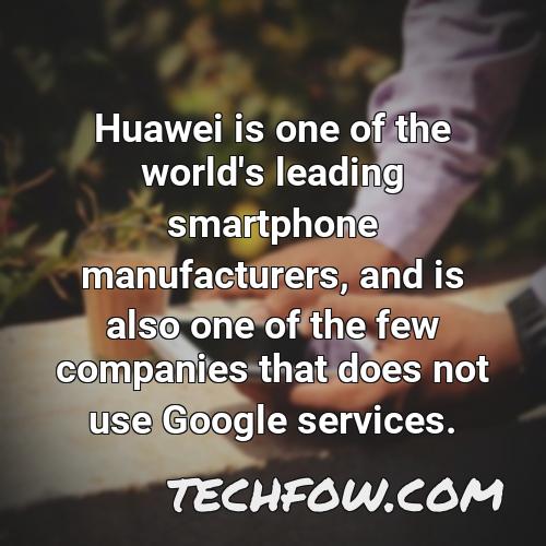 huawei is one of the world s leading smartphone manufacturers and is also one of the few companies that does not use google services