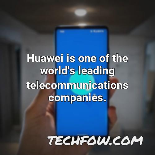 huawei is one of the world s leading telecommunications companies