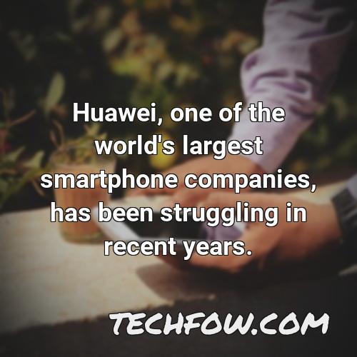 huawei one of the world s largest smartphone companies has been struggling in recent years