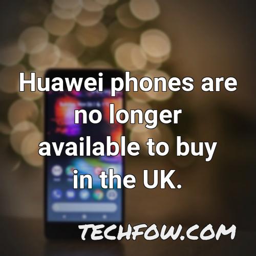 huawei phones are no longer available to buy in the uk