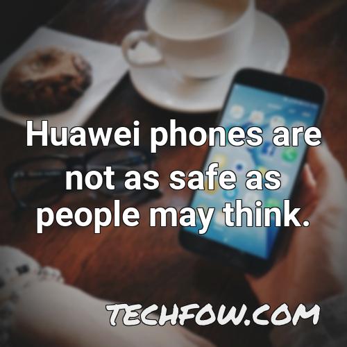 huawei phones are not as safe as people may think
