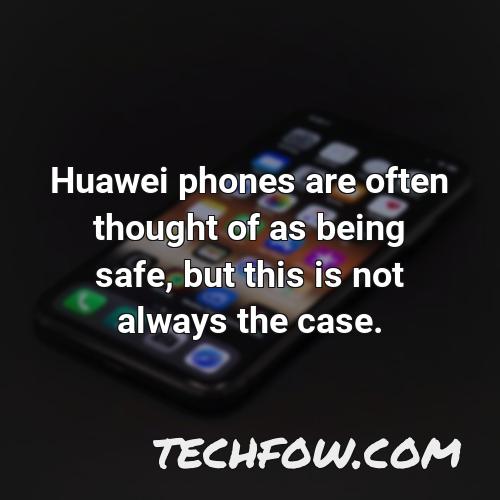 huawei phones are often thought of as being safe but this is not always the case