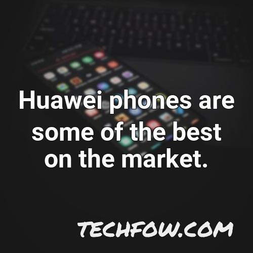 huawei phones are some of the best on the market