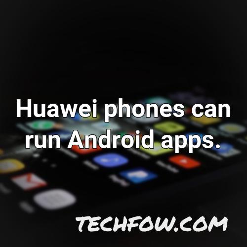 huawei phones can run android apps