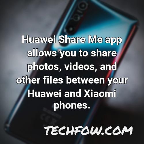 huawei share me app allows you to share photos videos and other files between your huawei and xiaomi phones