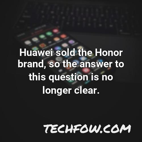 huawei sold the honor brand so the answer to this question is no longer clear