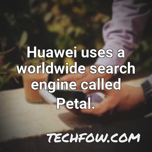 huawei uses a worldwide search engine called petal 1