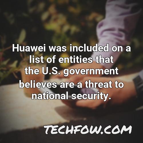 huawei was included on a list of entities that the u s government believes are a threat to national security