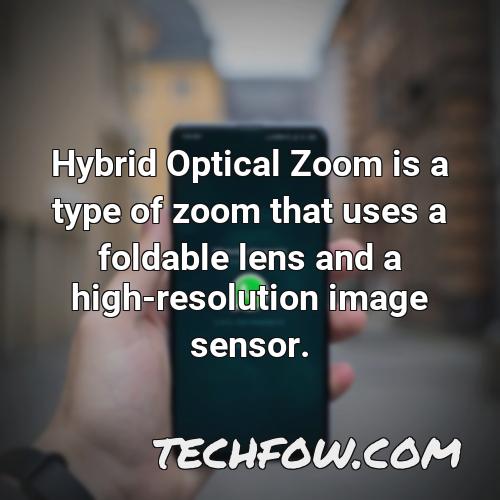 hybrid optical zoom is a type of zoom that uses a foldable lens and a high resolution image sensor