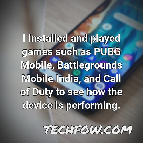 i installed and played games such as pubg mobile battlegrounds mobile india and call of duty to see how the device is performing