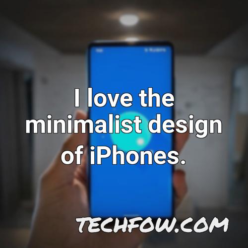 i love the minimalist design of iphones