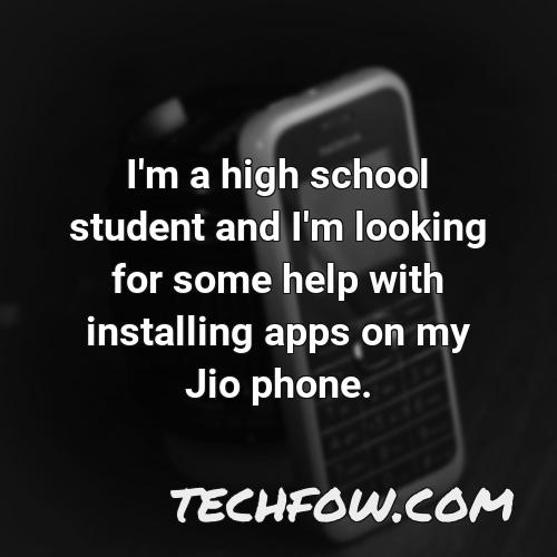 i m a high school student and i m looking for some help with installing apps on my jio phone