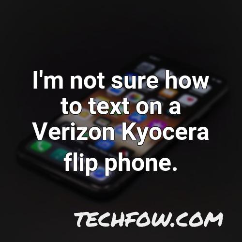 i m not sure how to text on a verizon kyocera flip phone