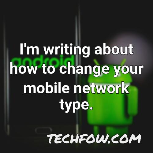 i m writing about how to change your mobile network type
