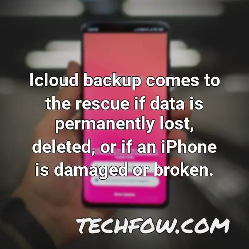 icloud backup comes to the rescue if data is permanently lost deleted or if an iphone is damaged or broken