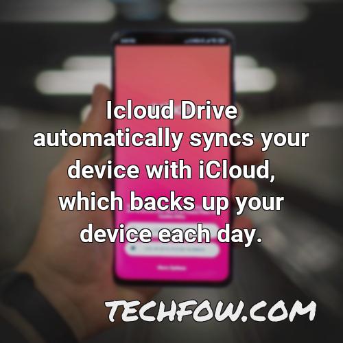 icloud drive automatically syncs your device with icloud which backs up your device each day