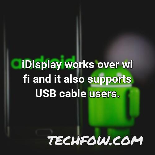 idisplay works over wi fi and it also supports usb cable users