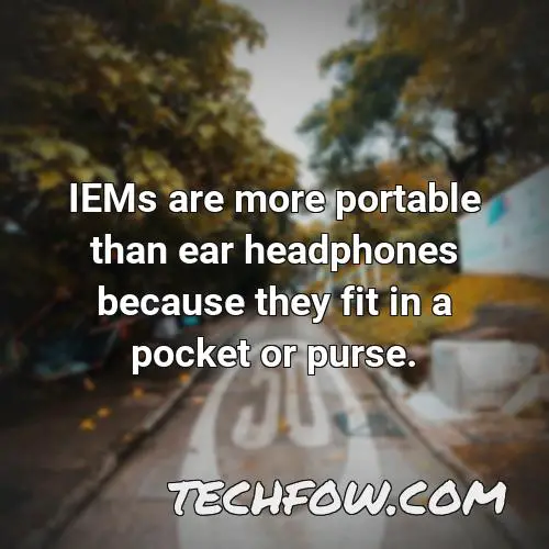 iems are more portable than ear headphones because they fit in a pocket or purse