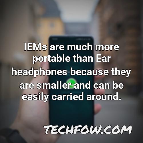 iems are much more portable than ear headphones because they are smaller and can be easily carried around 1