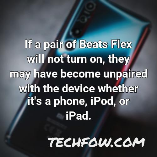 if a pair of beats flex will not turn on they may have become unpaired with the device whether it s a phone ipod or ipad