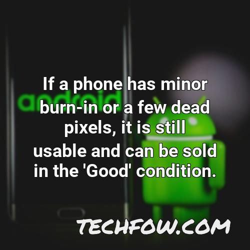 if a phone has minor burn in or a few dead pixels it is still usable and can be sold in the good condition