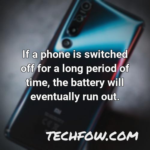if a phone is switched off for a long period of time the battery will eventually run out