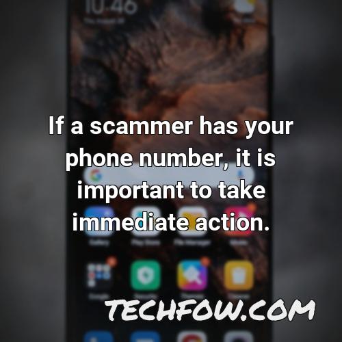 if a scammer has your phone number it is important to take immediate action