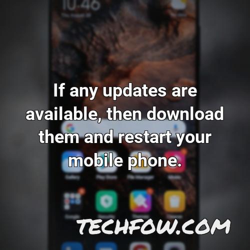 if any updates are available then download them and restart your mobile phone