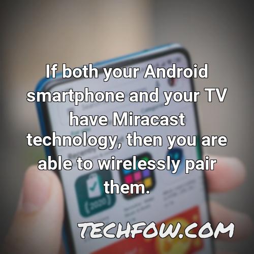 if both your android smartphone and your tv have miracast technology then you are able to wirelessly pair them