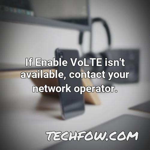 if enable volte isn t available contact your network operator 1