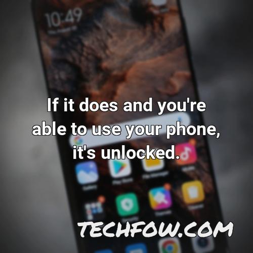 if it does and you re able to use your phone it s unlocked