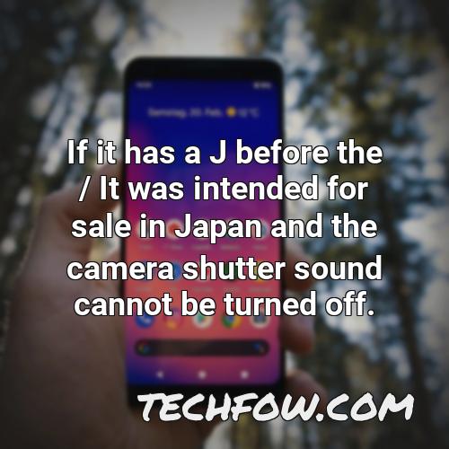 if it has a j before the it was intended for sale in japan and the camera shutter sound cannot be turned off