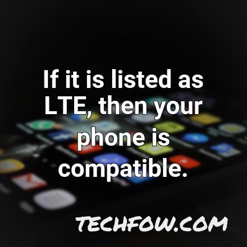 if it is listed as lte then your phone is compatible