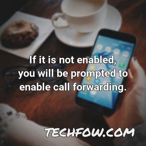if it is not enabled you will be prompted to enable call forwarding