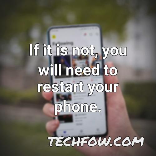 if it is not you will need to restart your phone