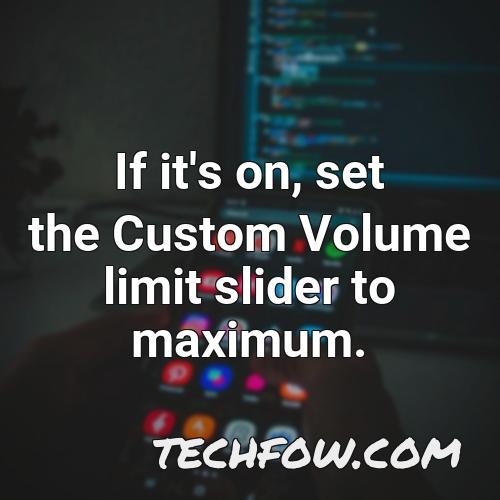 if it s on set the custom volume limit slider to