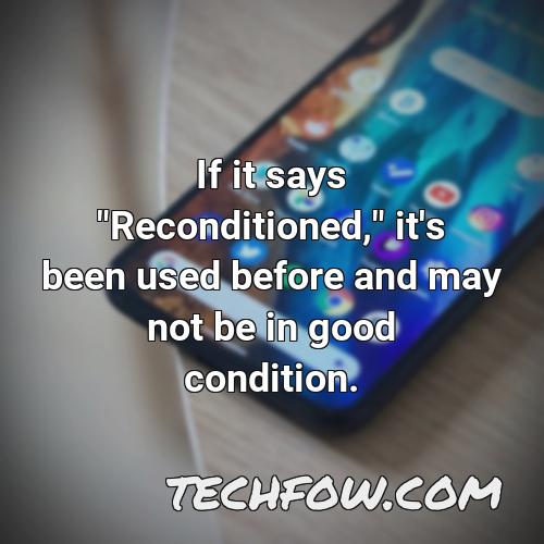 if it says reconditioned it s been used before and may not be in good condition