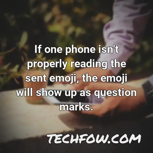 if one phone isn t properly reading the sent emoji the emoji will show up as question marks