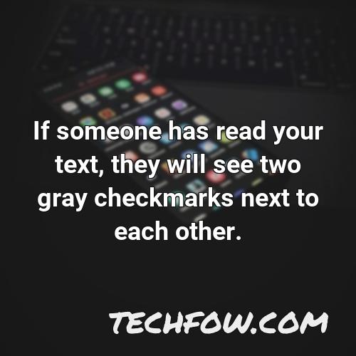 if someone has read your text they will see two gray checkmarks next to each other