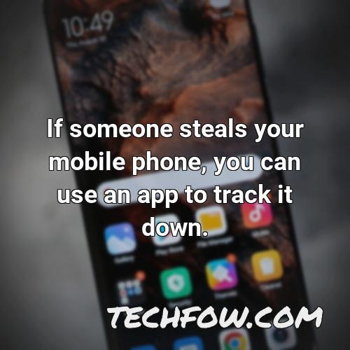 if someone steals your mobile phone you can use an app to track it down