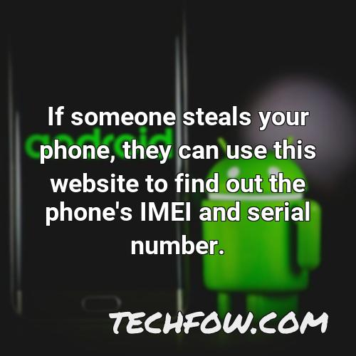 if someone steals your phone they can use this website to find out the phone s imei and serial number