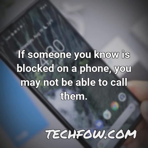 if someone you know is blocked on a phone you may not be able to call them