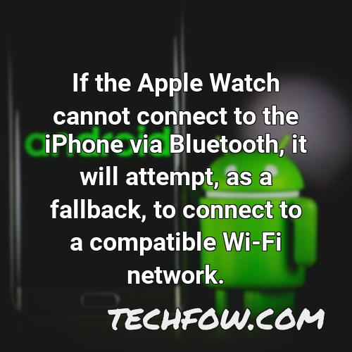 if the apple watch cannot connect to the iphone via bluetooth it will attempt as a fallback to connect to a compatible wi fi network