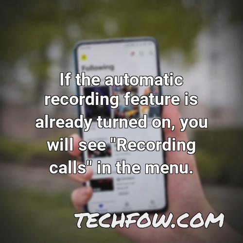 if the automatic recording feature is already turned on you will see recording calls in the menu