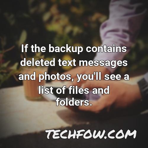 if the backup contains deleted text messages and photos you ll see a list of files and folders