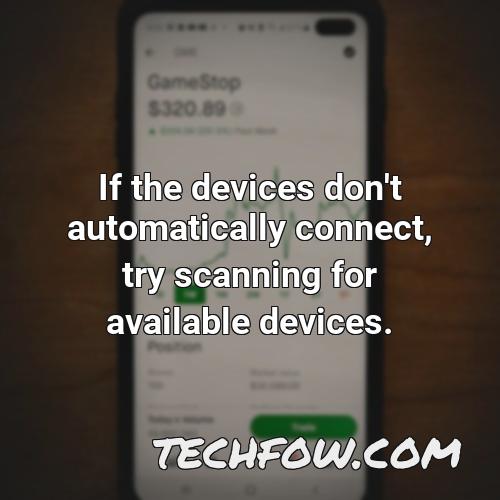 if the devices don t automatically connect try scanning for available devices