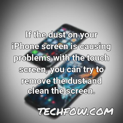 if the dust on your iphone screen is causing problems with the touch screen you can try to remove the dust and clean the screen