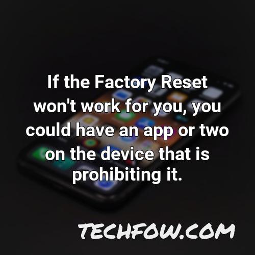 if the factory reset won t work for you you could have an app or two on the device that is prohibiting it