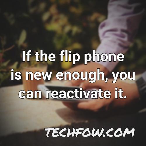 if the flip phone is new enough you can reactivate it