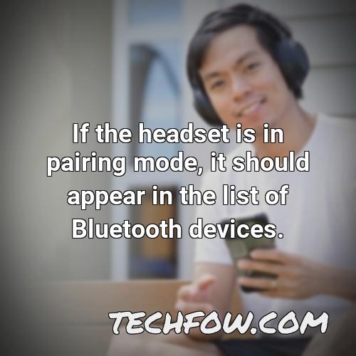 if the headset is in pairing mode it should appear in the list of bluetooth devices